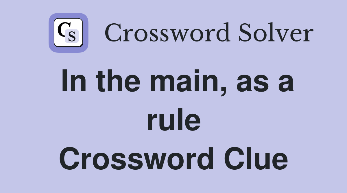 In the main, as a rule Crossword Clue