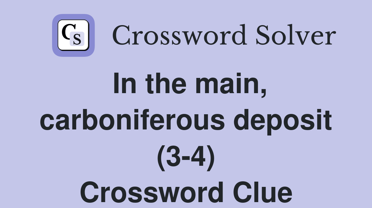 In the main, carboniferous deposit (3-4) Crossword Clue