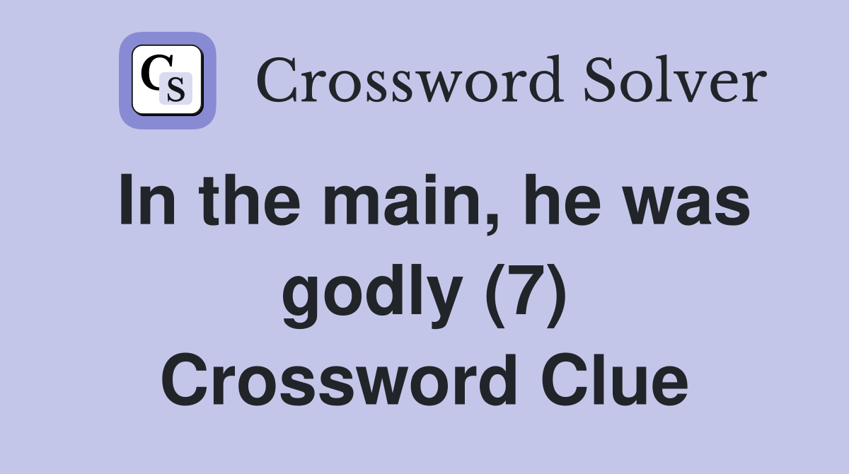 In the main, he was godly (7) Crossword Clue