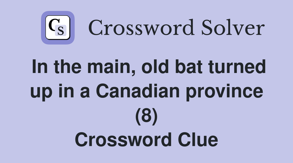 In the main, old bat turned up in a Canadian province (8) Crossword Clue