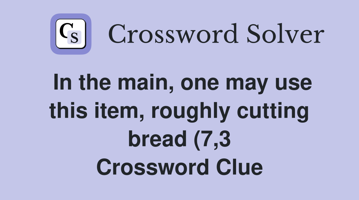 In the main one may use this item roughly cutting bread (7 3 In the main one may use this item roughly cutting bread (7 3