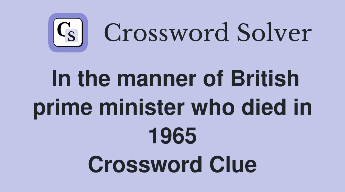 In the manner of British prime minister who died in 1965 Crossword Clue