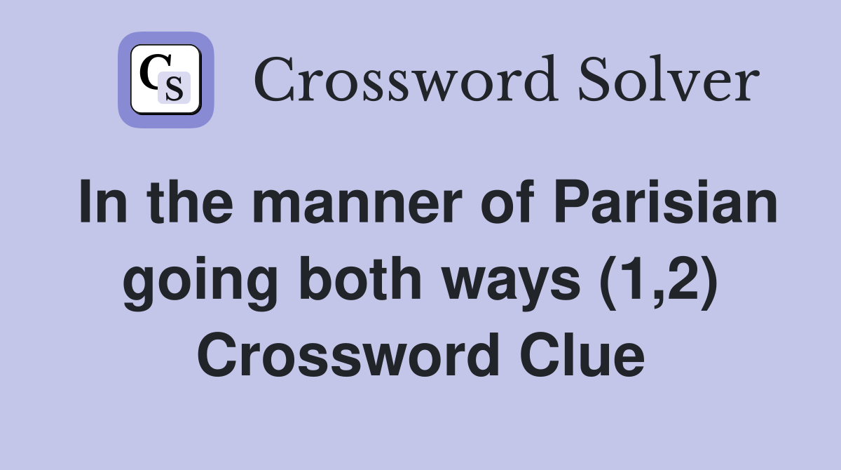 In the manner of Parisian going both ways (1,2) Crossword Clue
