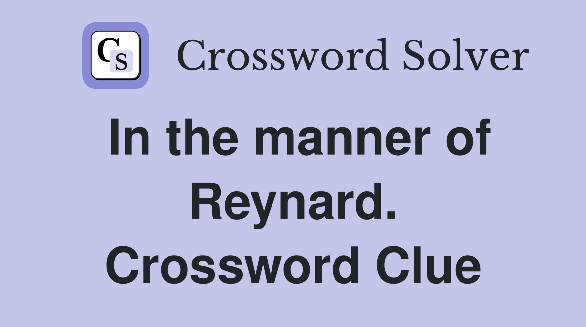 In the manner of Reynard. Crossword Clue