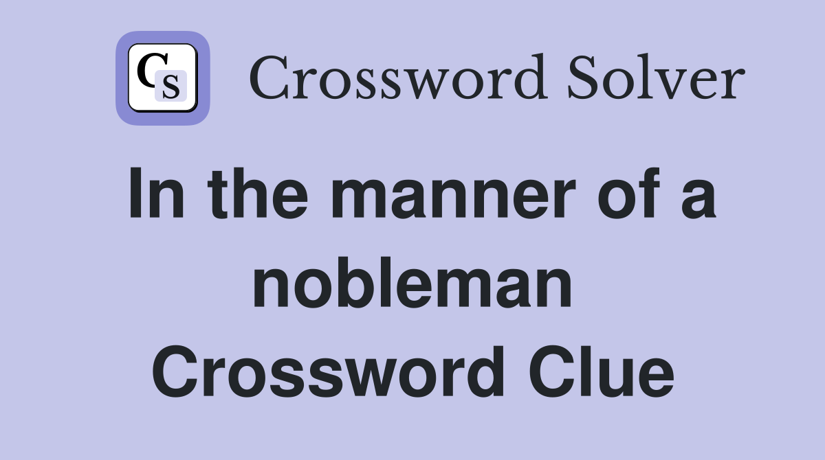 In the manner of a nobleman Crossword Clue