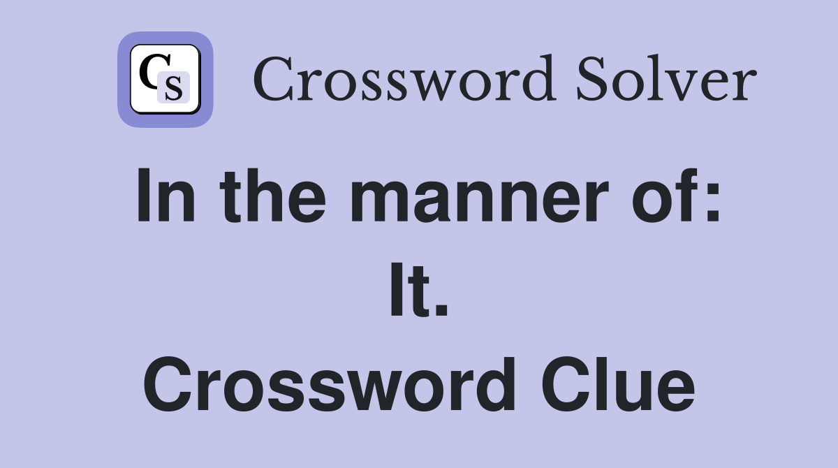 In the manner of: It. Crossword Clue
