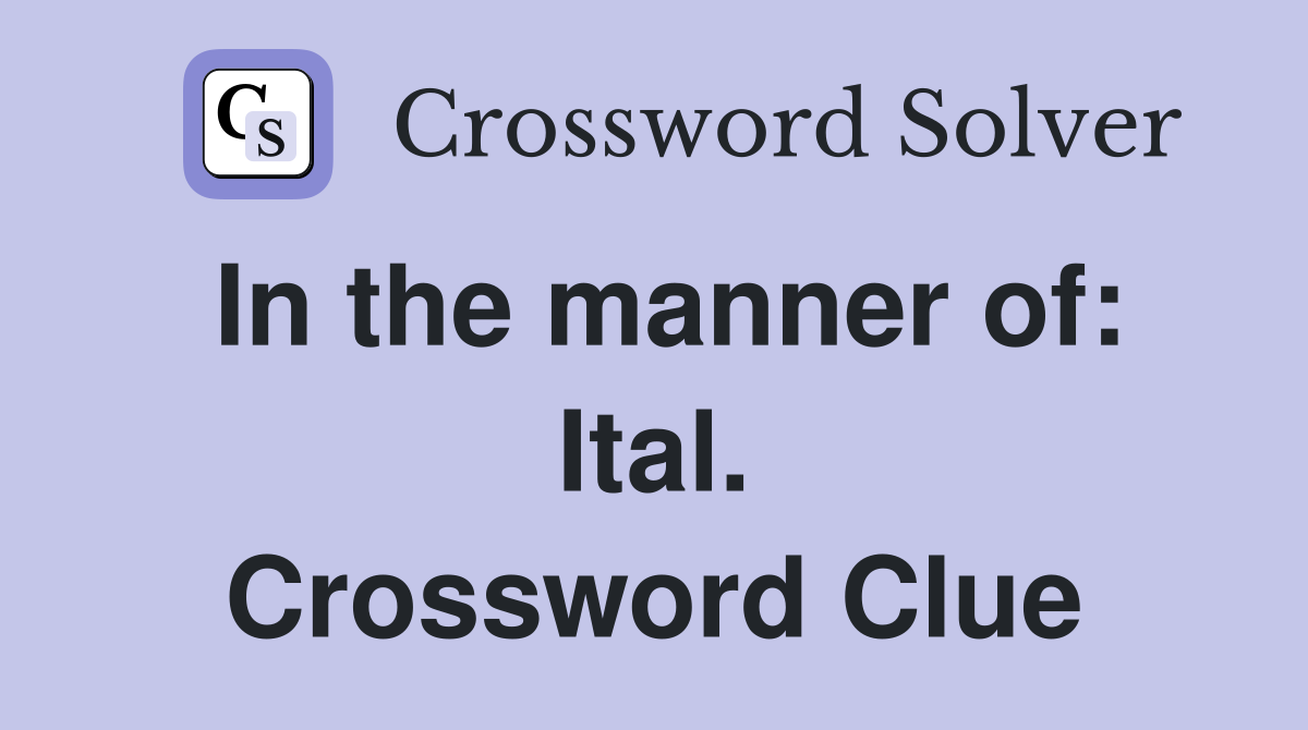 In the manner of: Ital. Crossword Clue