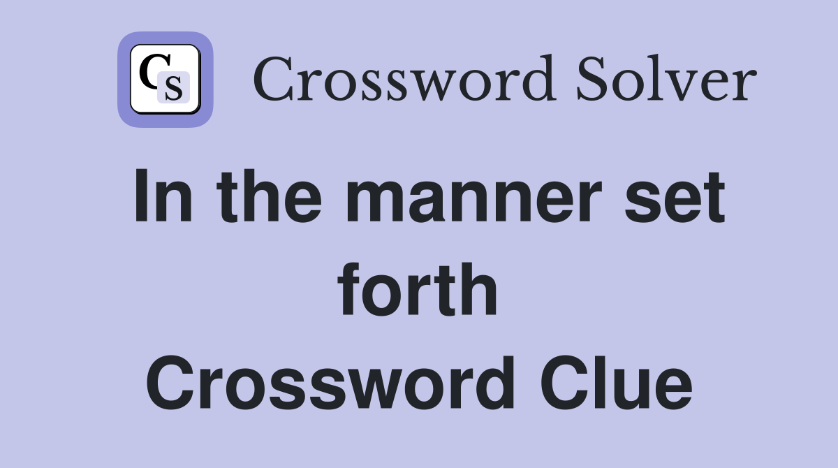 In the manner set forth Crossword Clue