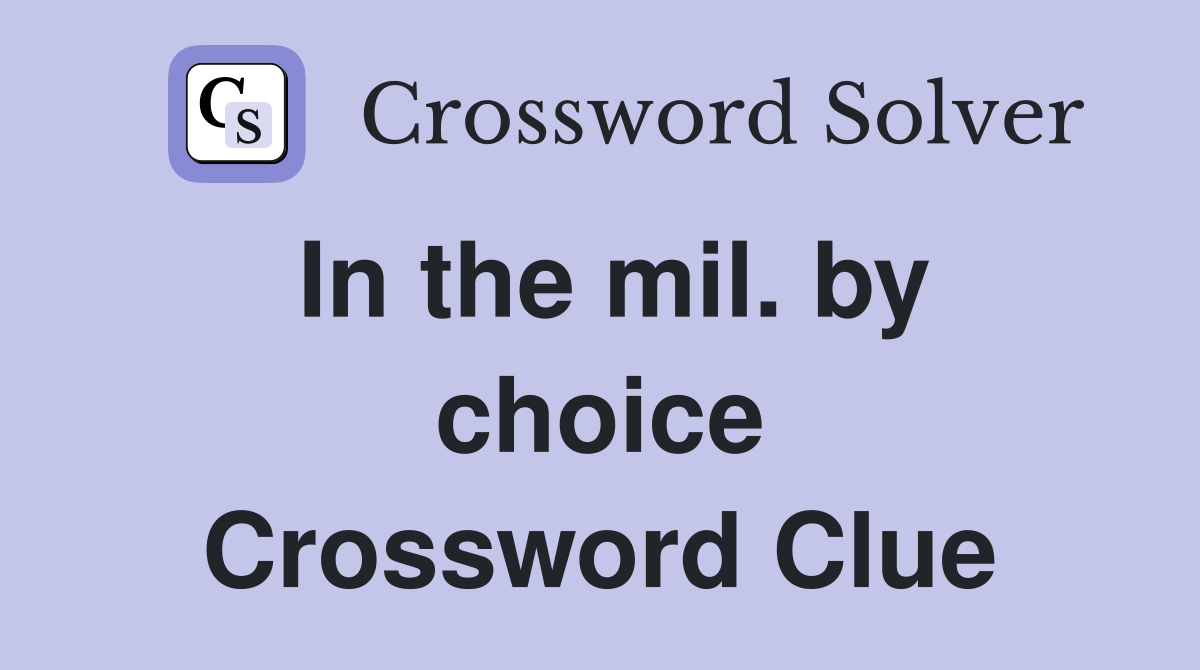 In the mil. by choice Crossword Clue