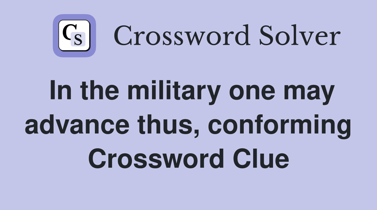 In the military one may advance thus, conforming Crossword Clue