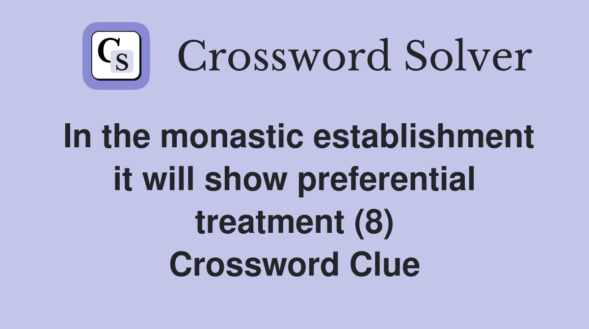 In the monastic establishment it will show preferential treatment (8) Crossword Clue