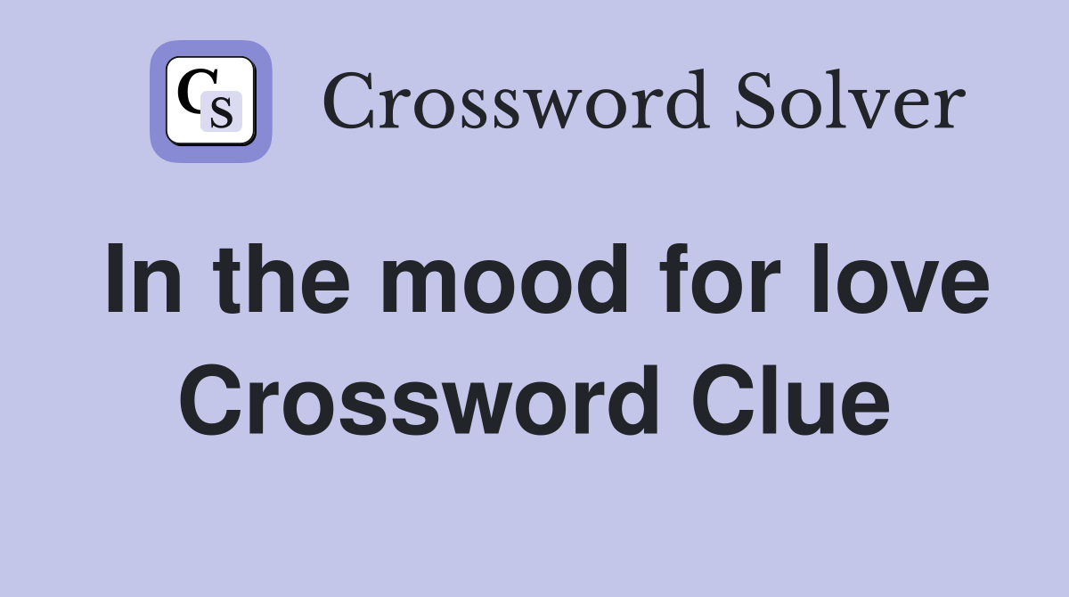 In the mood for love Crossword Clue