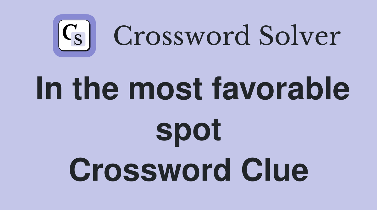 In the most favorable spot Crossword Clue