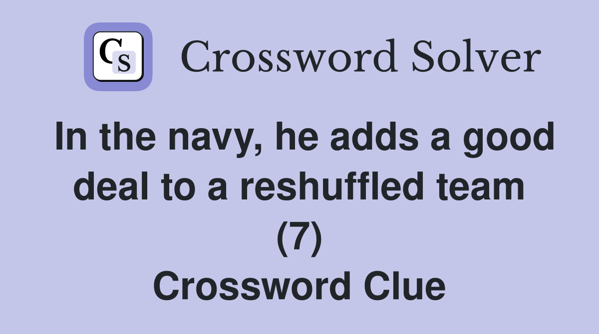 In the navy, he adds a good deal to a reshuffled team (7) Crossword Clue