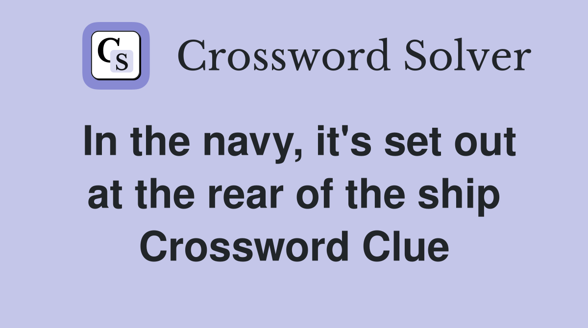 In the navy, it's set out at the rear of the ship Crossword Clue