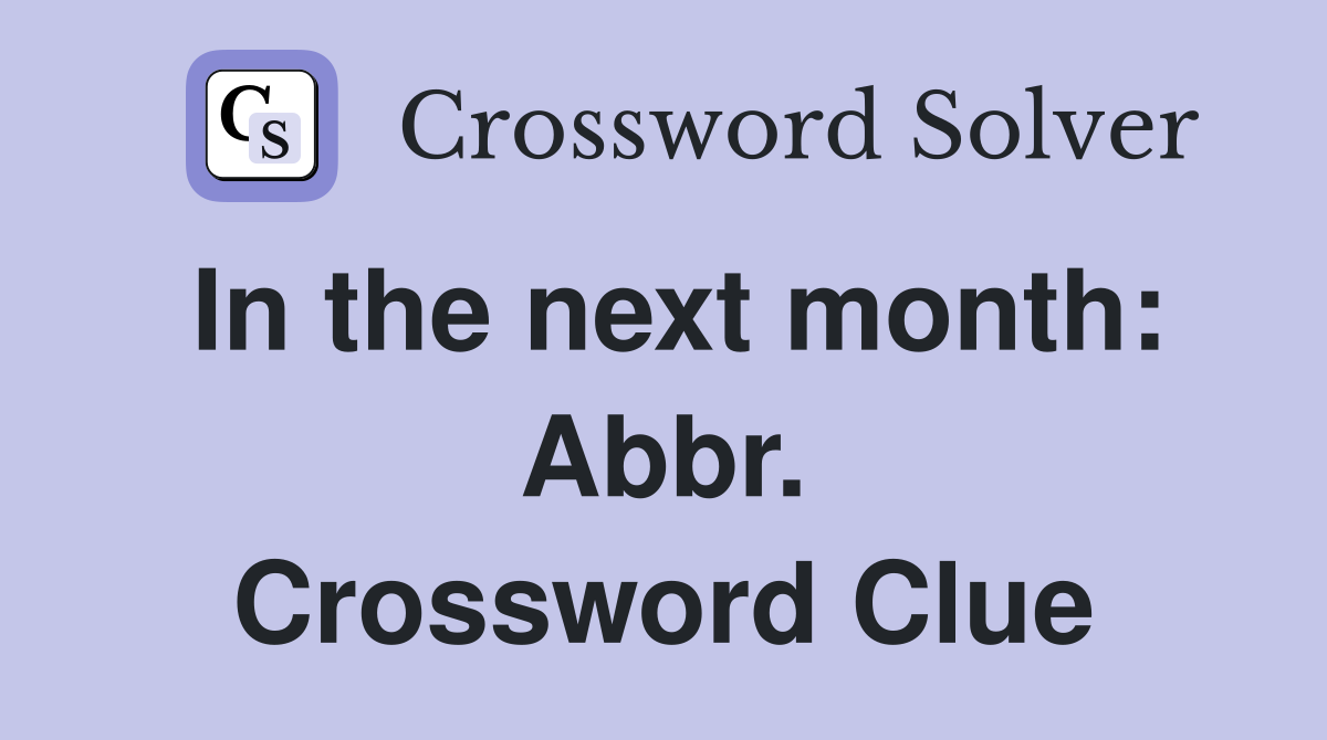 In the next month: Abbr. Crossword Clue