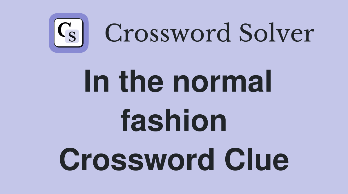 In the normal fashion Crossword Clue