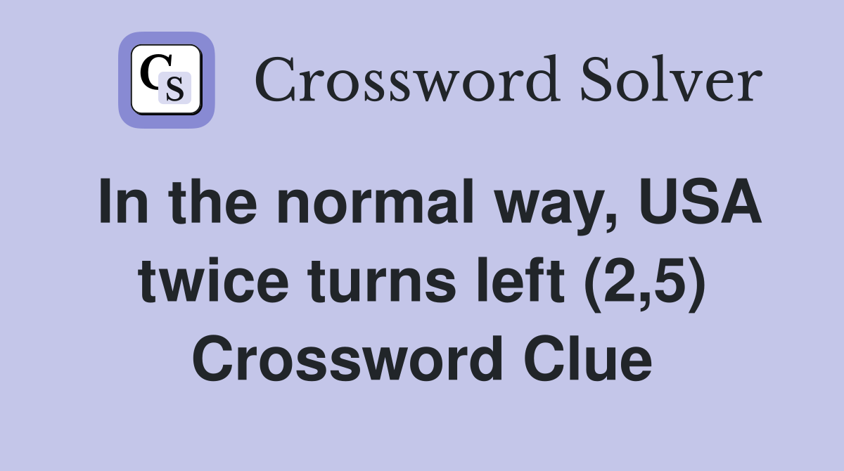 In the normal way, USA twice turns left (2,5) Crossword Clue