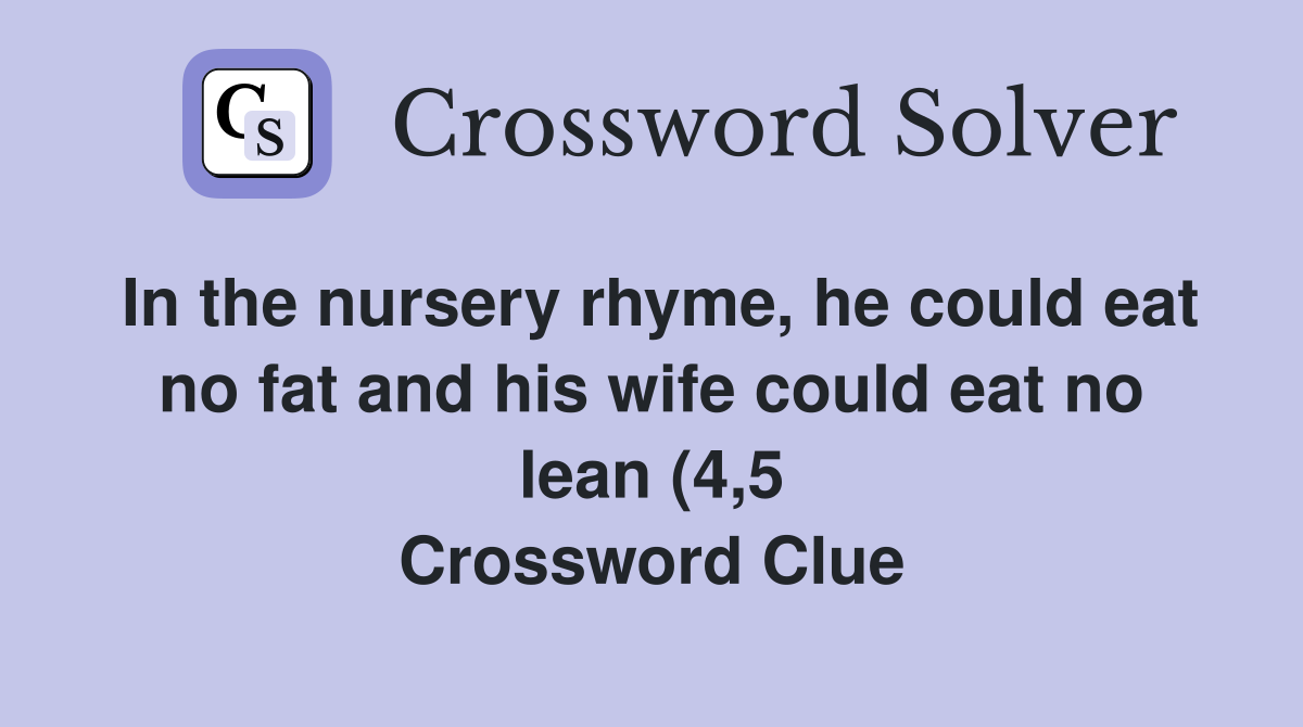 In the nursery rhyme he could eat no fat and his wife could eat no In the nursery rhyme he could eat no fat and his wife could eat no