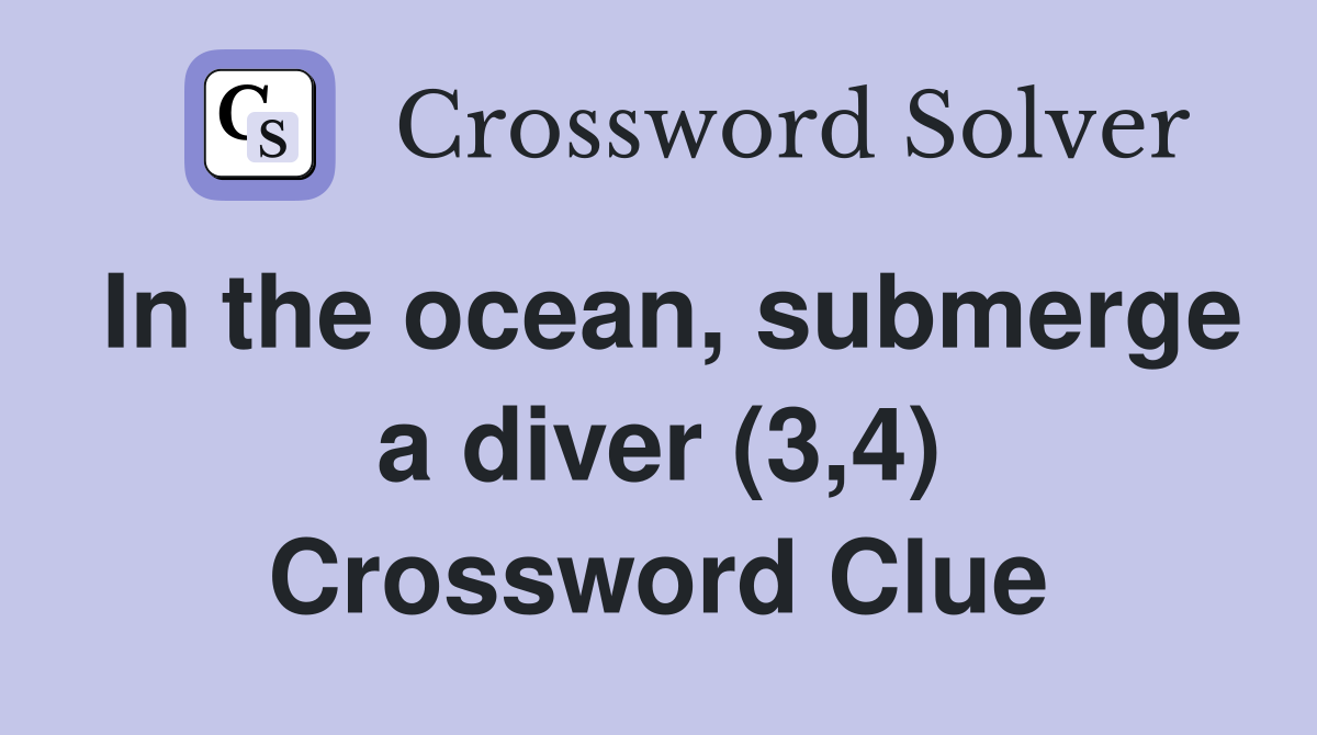In the ocean, submerge a diver (3,4) Crossword Clue