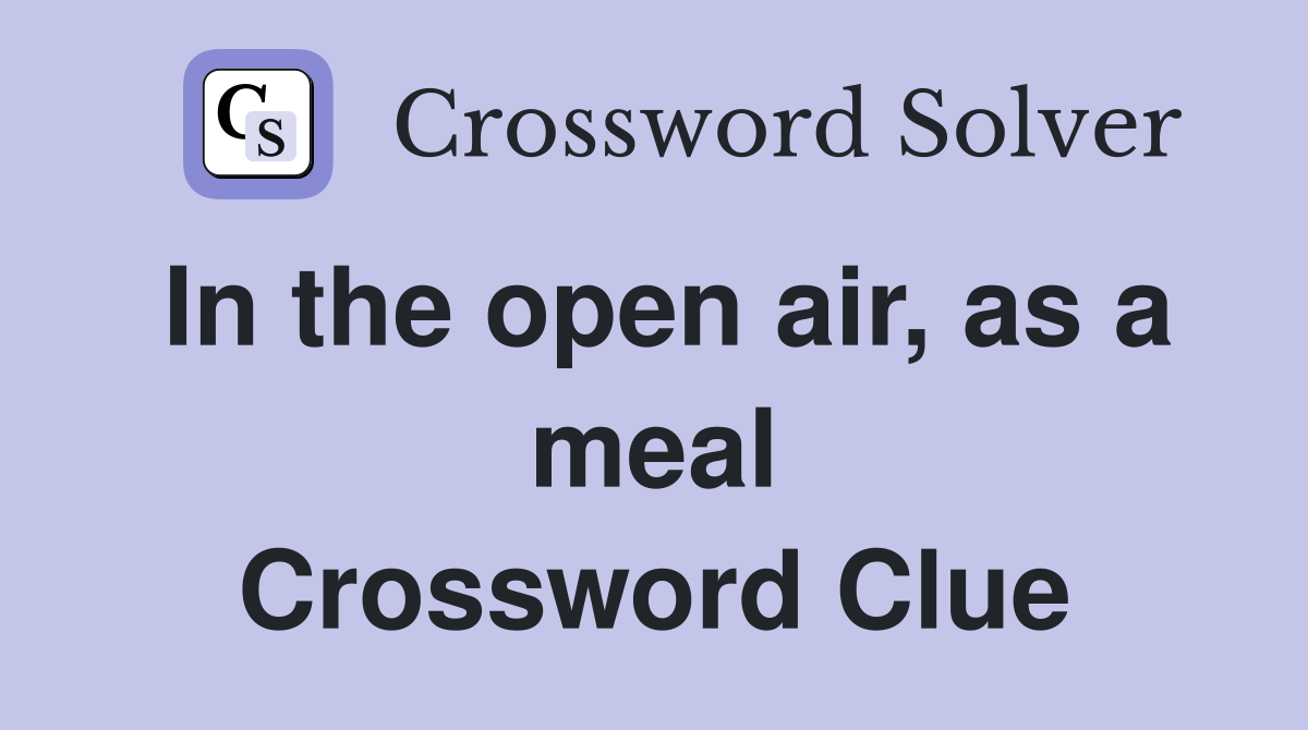 In the open air, as a meal Crossword Clue