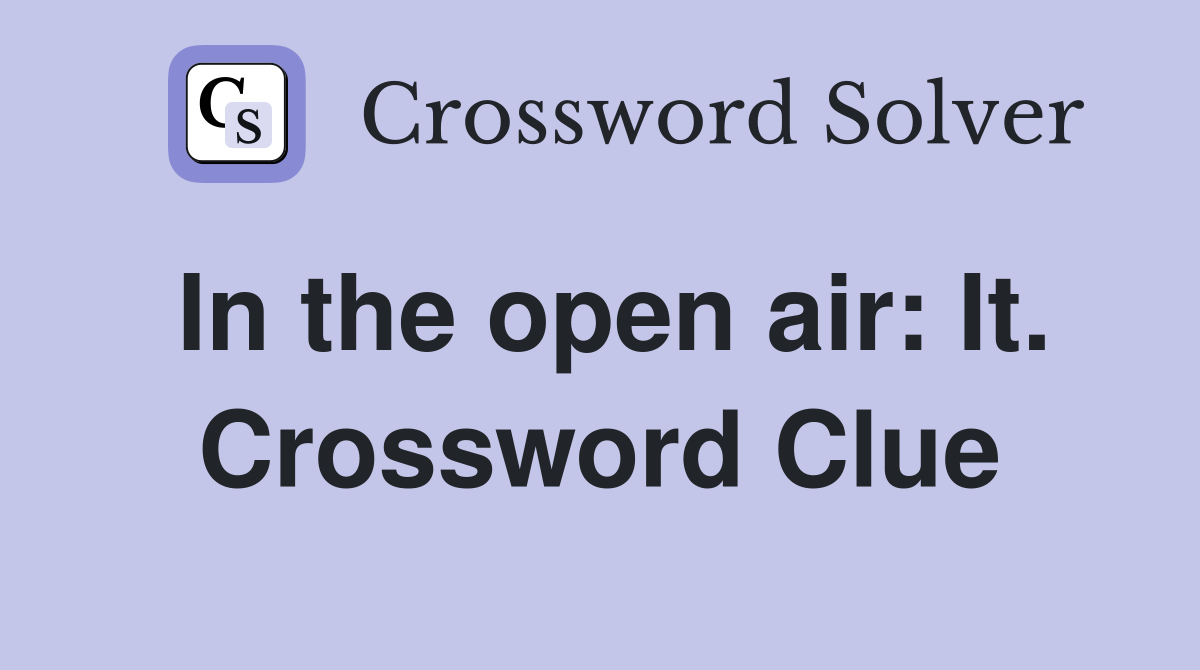 In the open air: It. Crossword Clue