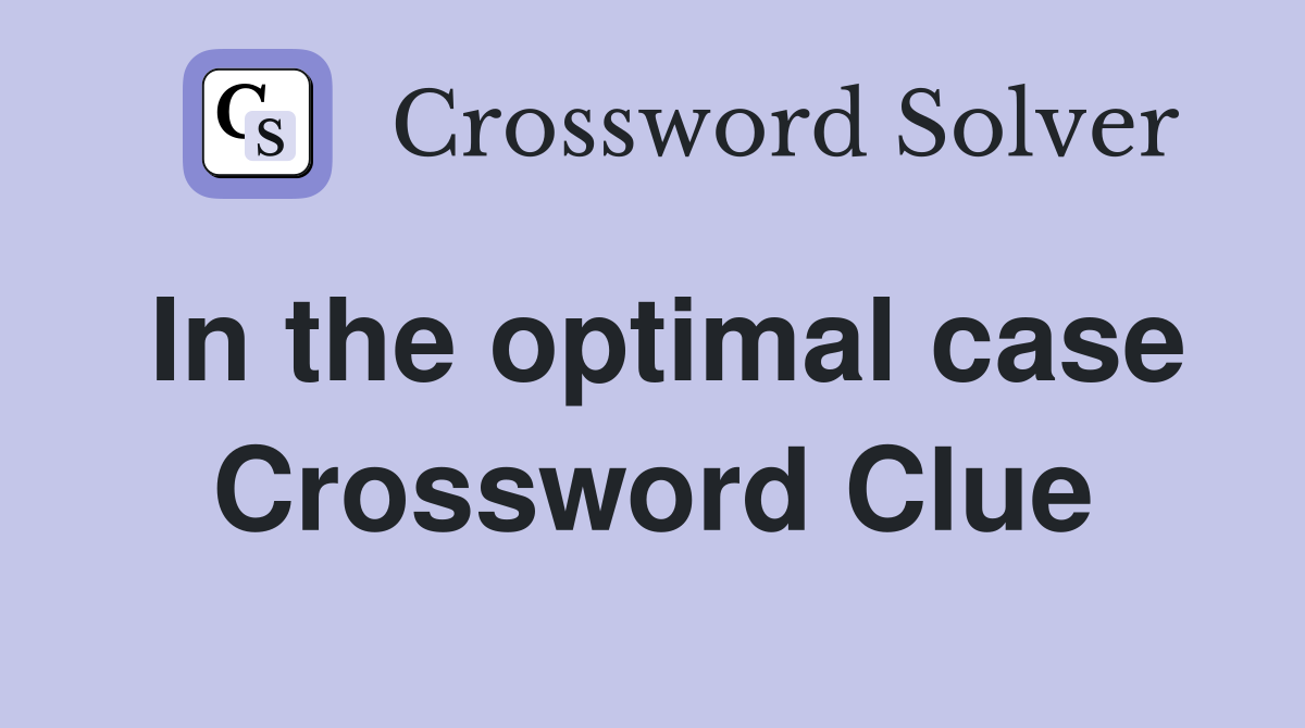 In the optimal case Crossword Clue