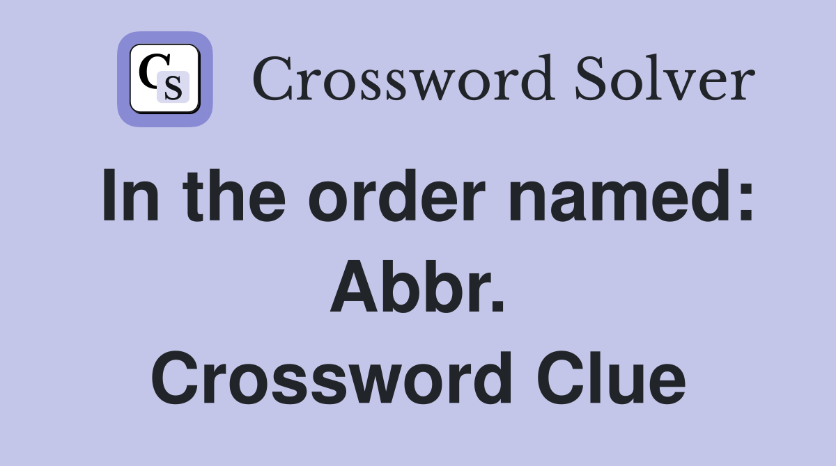 In the order named: Abbr. Crossword Clue