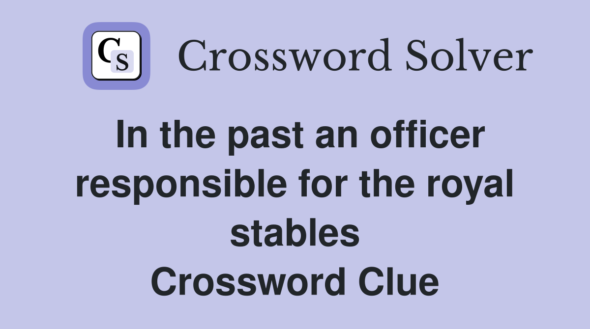 In the past an officer responsible for the royal stables Crossword Clue