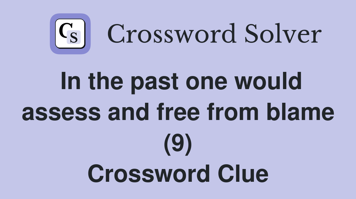 In the past one would assess and free from blame (9) Crossword Clue