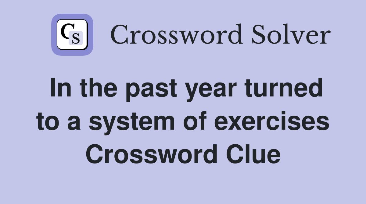 In the past year turned to a system of exercises Crossword Clue