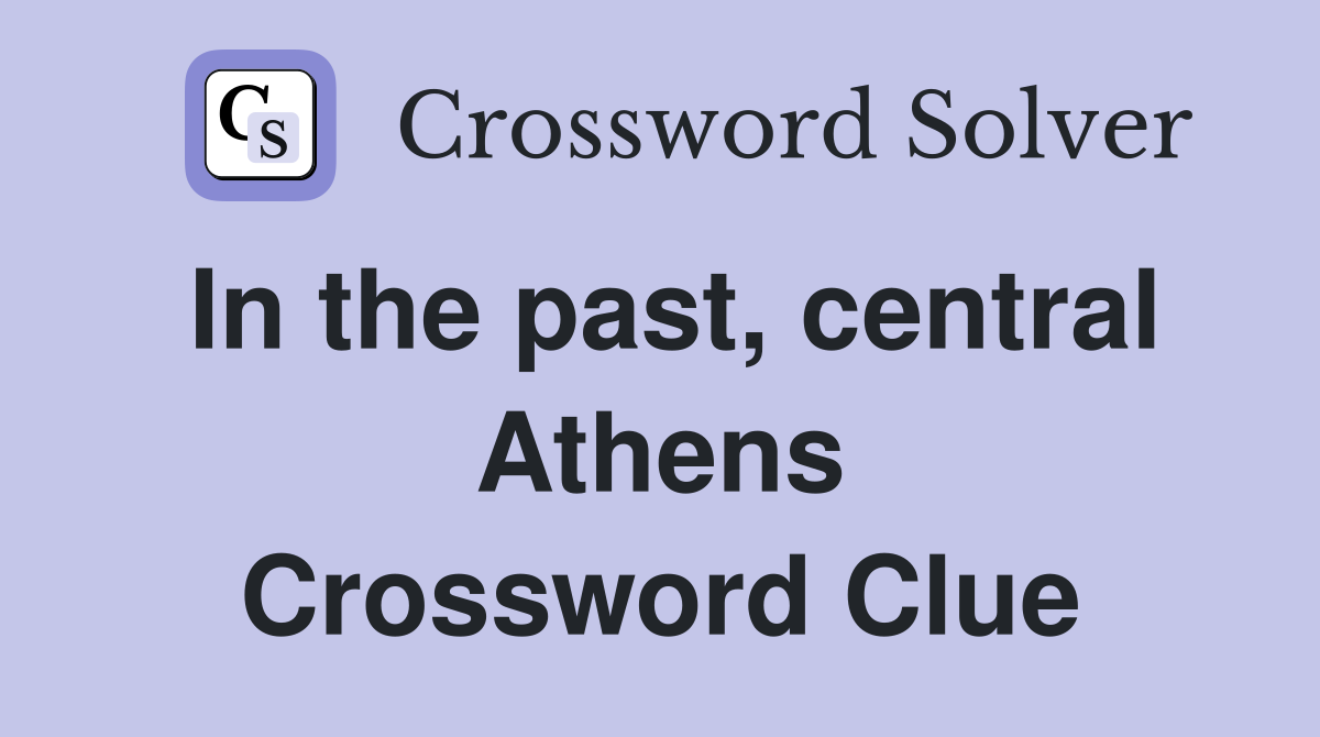 In the past, central Athens Crossword Clue