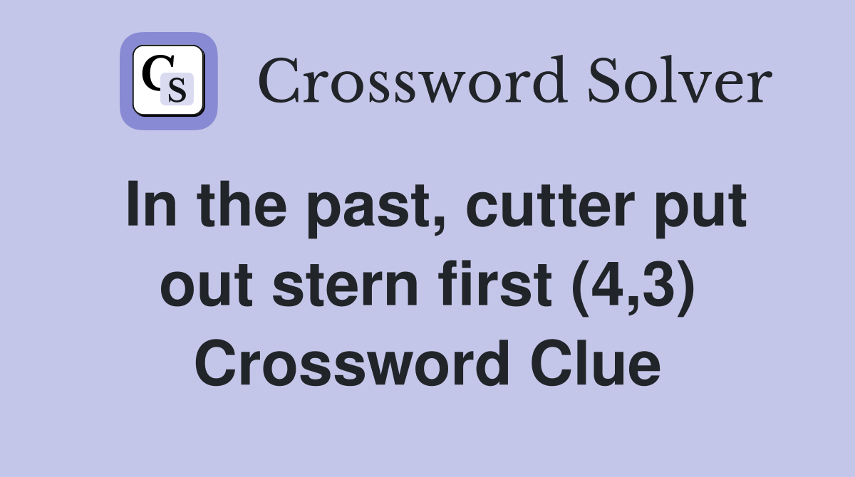 In the past, cutter put out stern first (4,3) Crossword Clue