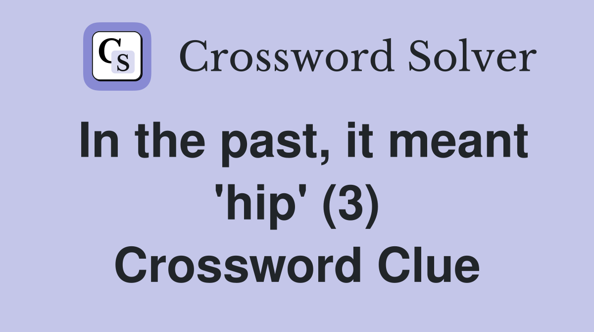 In the past, it meant 'hip' (3) Crossword Clue