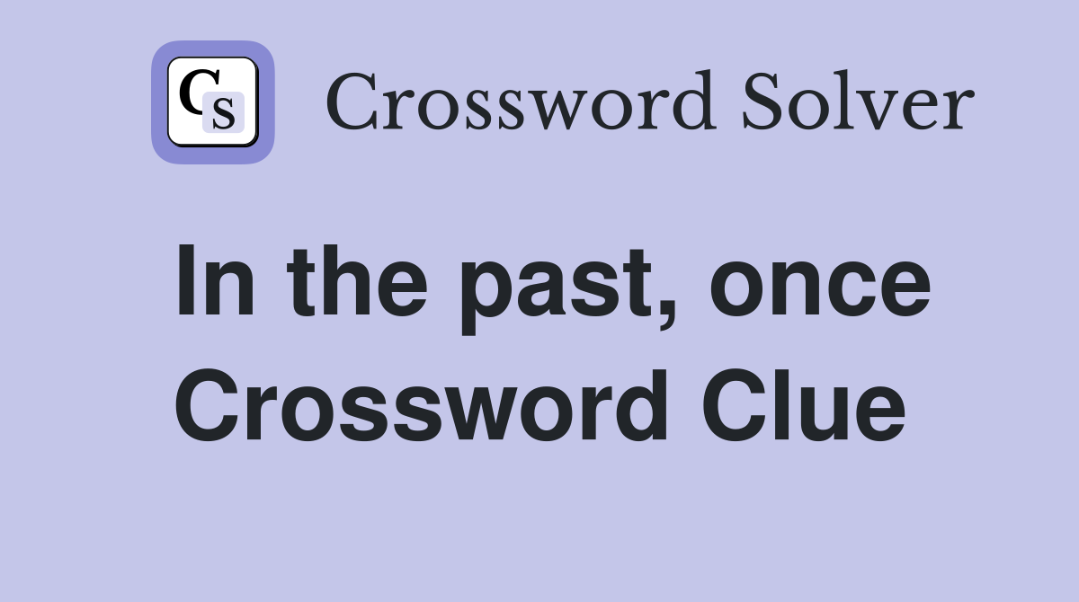 In the past, once Crossword Clue