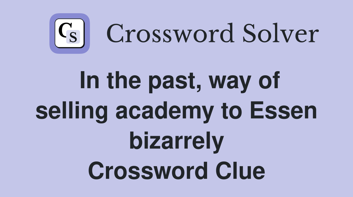 In the past, way of selling academy to Essen bizarrely Crossword Clue