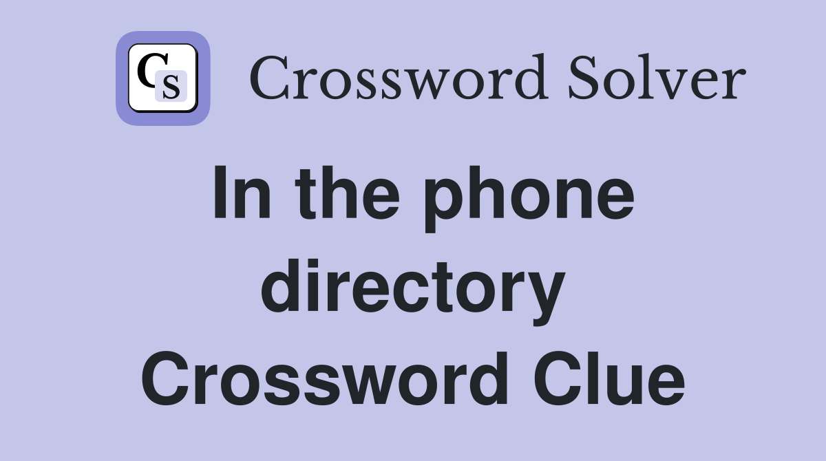 In the phone directory Crossword Clue