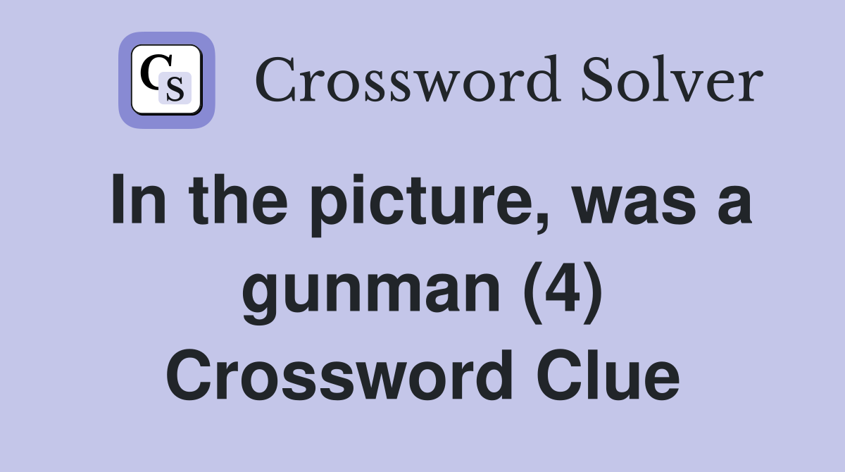 In the picture, was a gunman (4) Crossword Clue