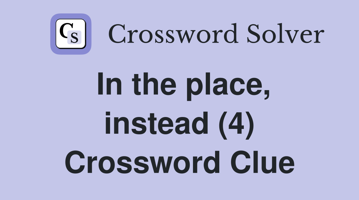 In the place, instead (4) Crossword Clue