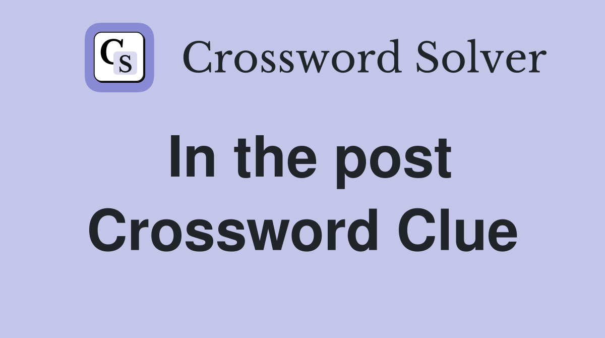 In the post Crossword Clue