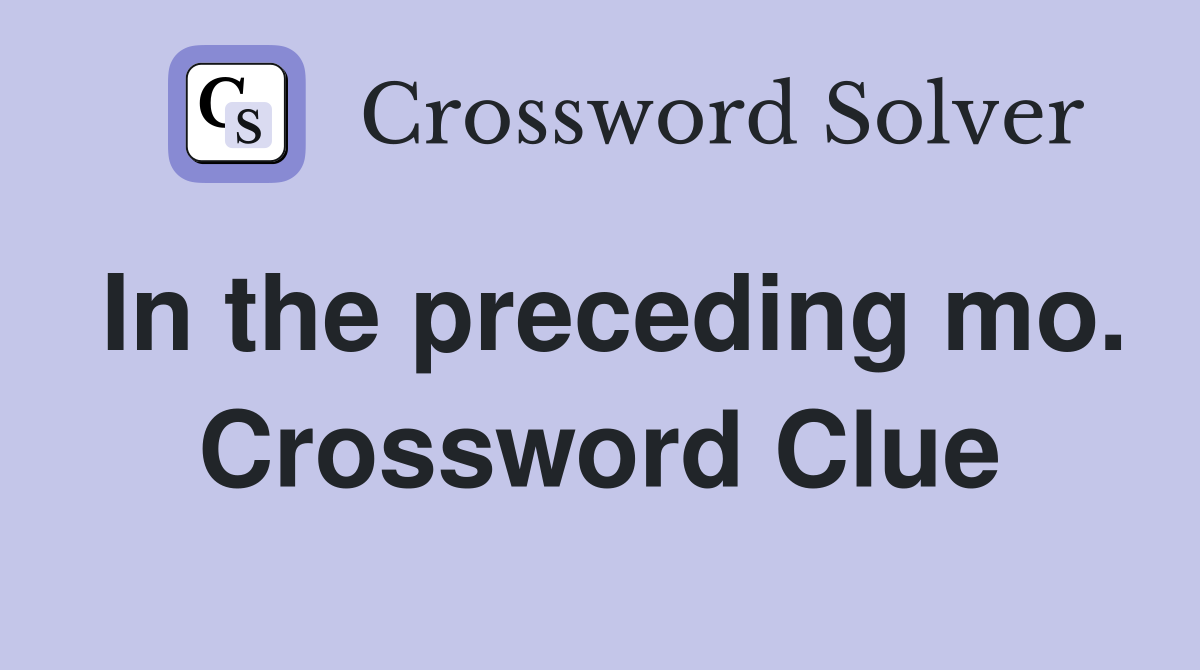 In the preceding mo. Crossword Clue