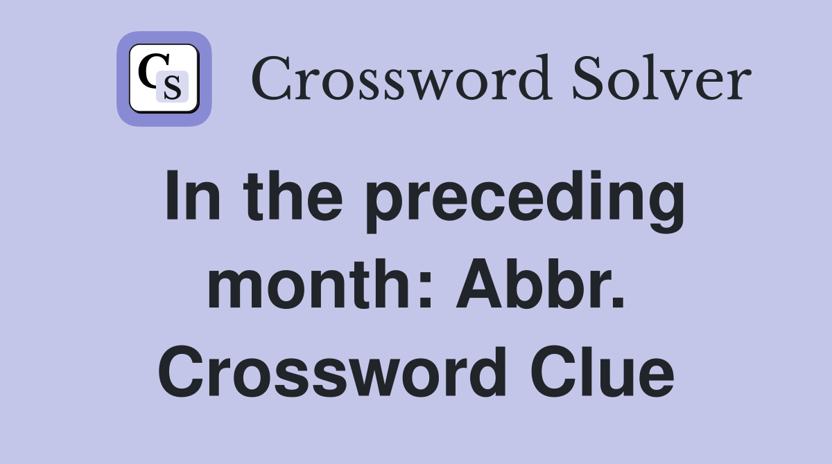 In the preceding month: Abbr. Crossword Clue