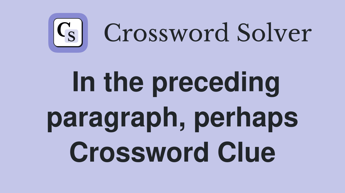 In the preceding paragraph, perhaps Crossword Clue