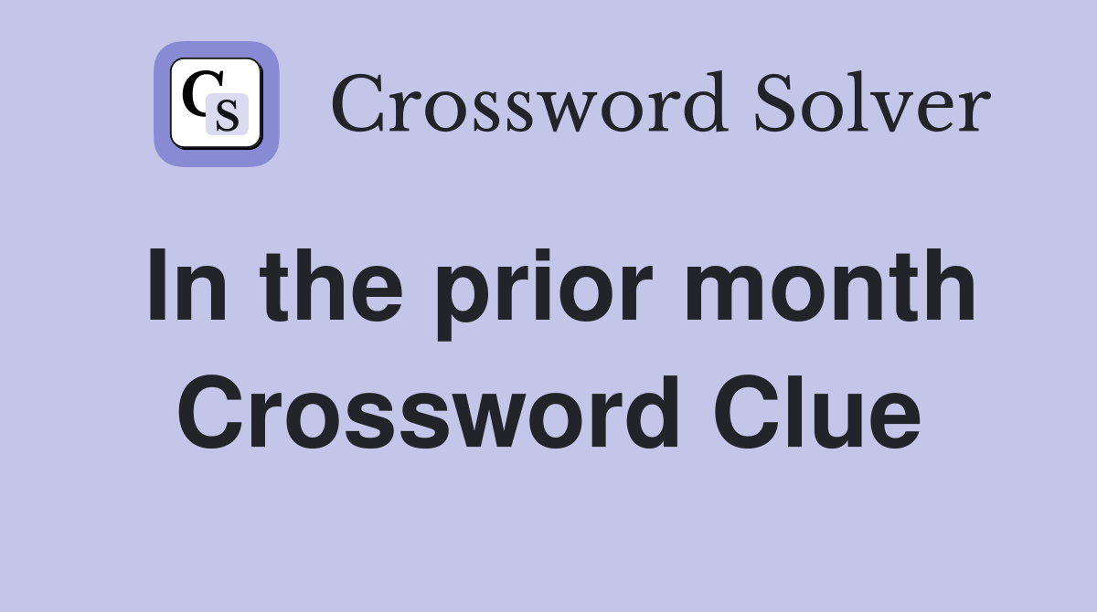 In the prior month Crossword Clue