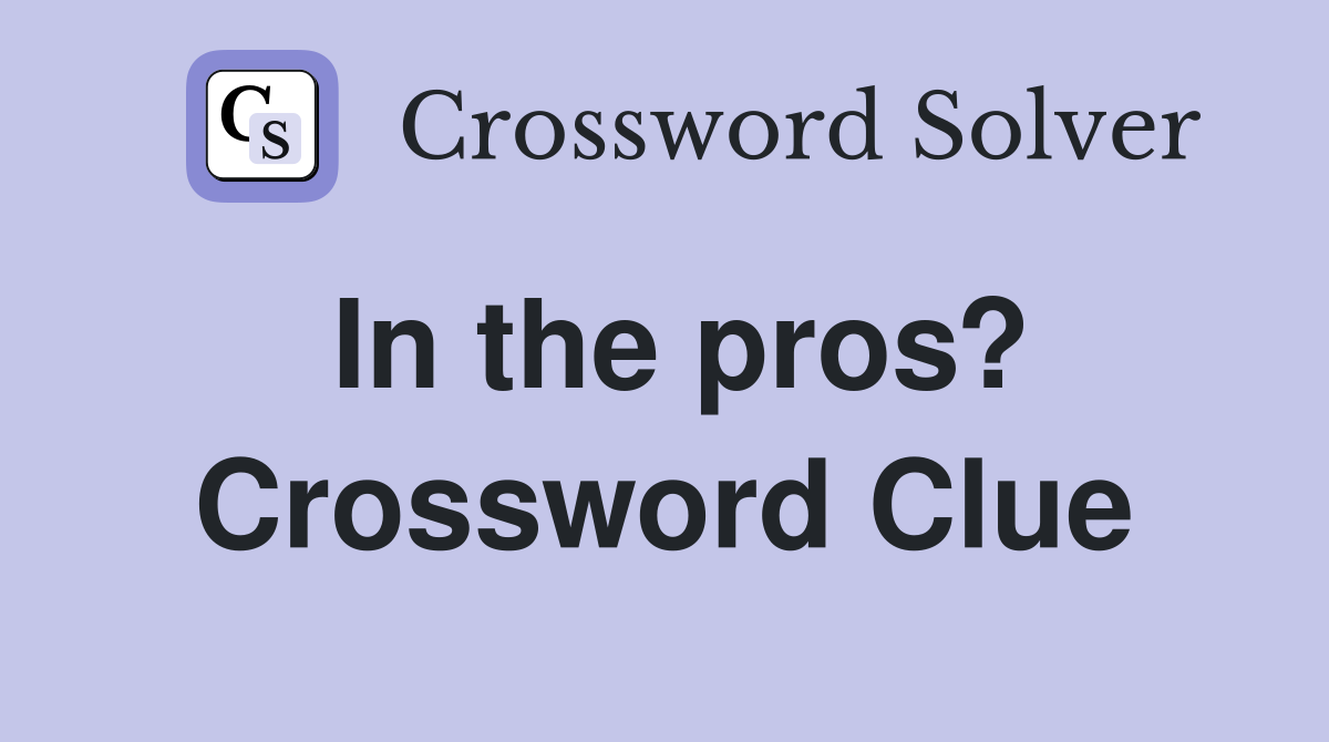In the pros? Crossword Clue