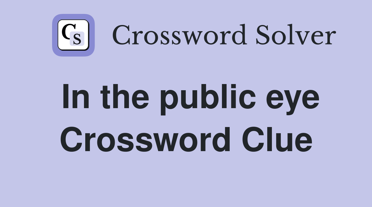 In the public eye Crossword Clue