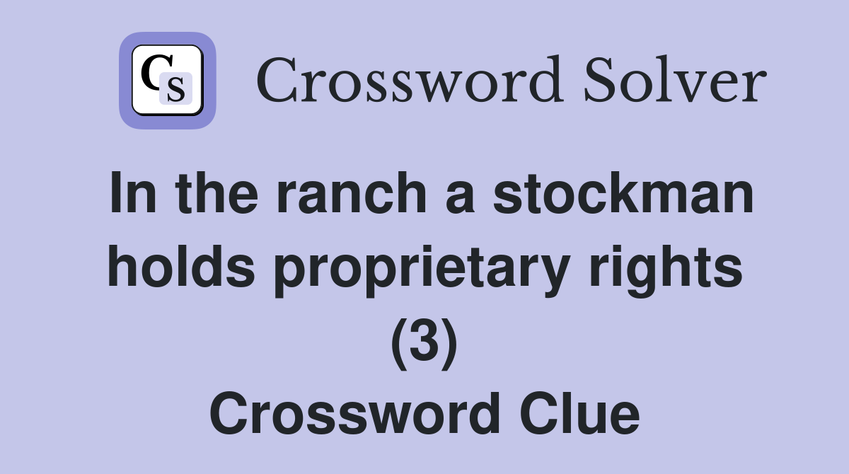 In the ranch a stockman holds proprietary rights (3) Crossword Clue