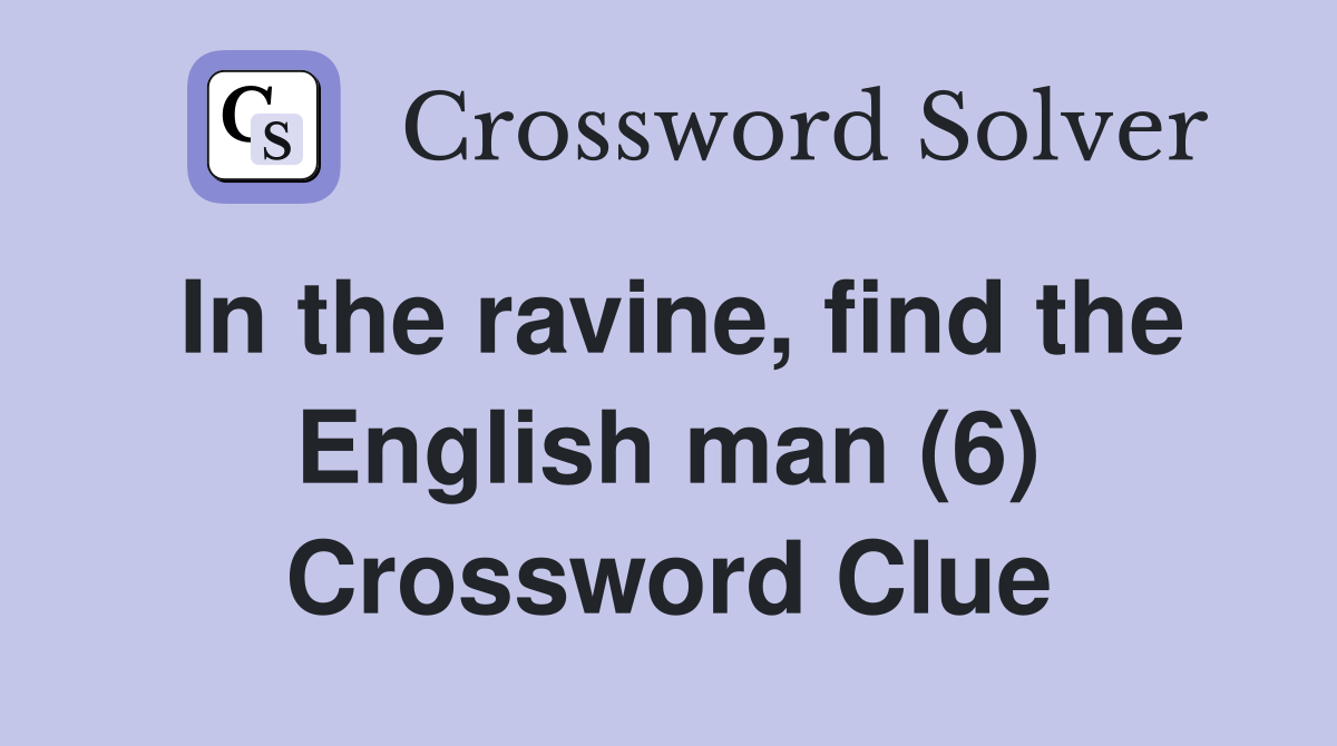 In the ravine, find the English man (6) Crossword Clue
