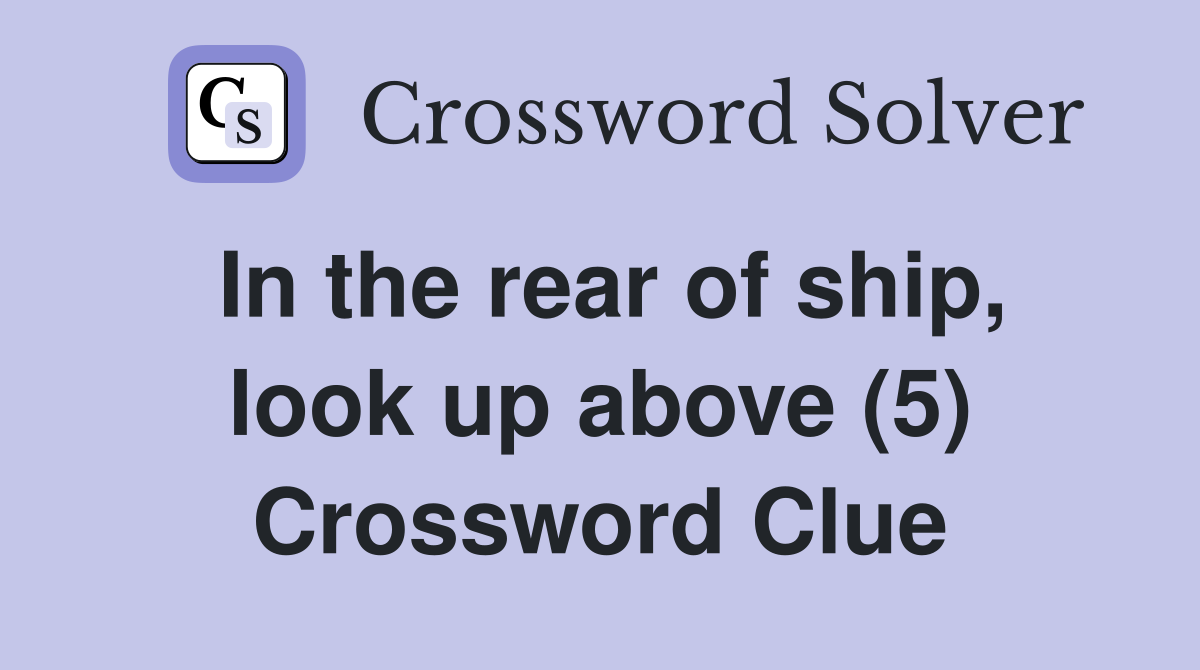 In the rear of ship, look up above (5) Crossword Clue