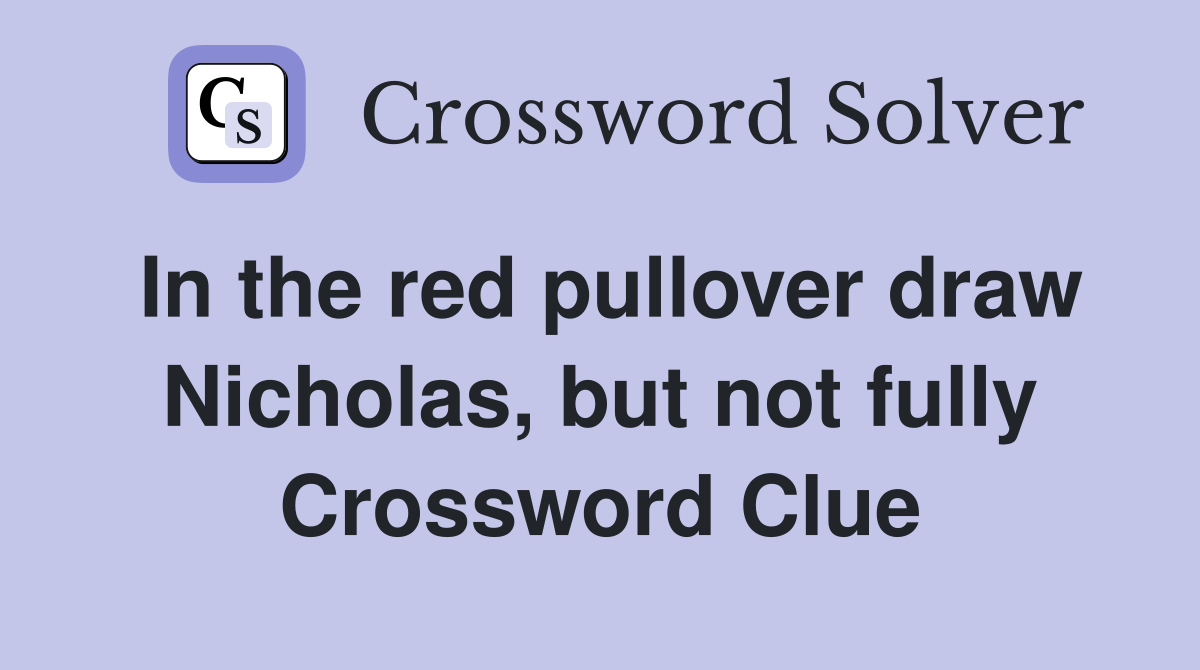 In the red pullover draw Nicholas, but not fully Crossword Clue